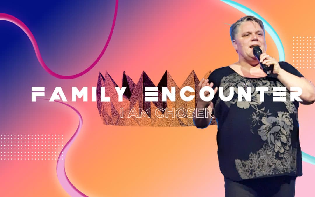 I Am Chosen | Family Encounter