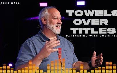 Towels Over Titles: Partnering with God’s Plans